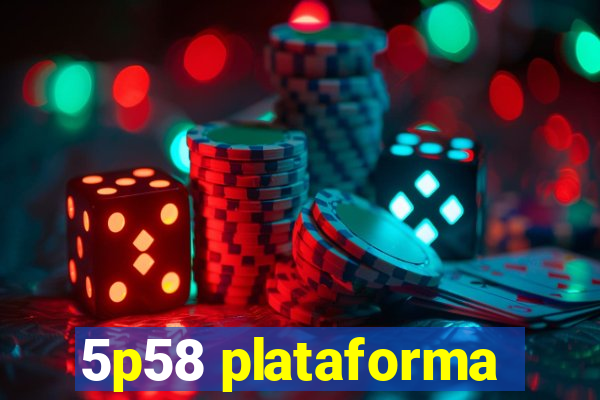 5p58 plataforma